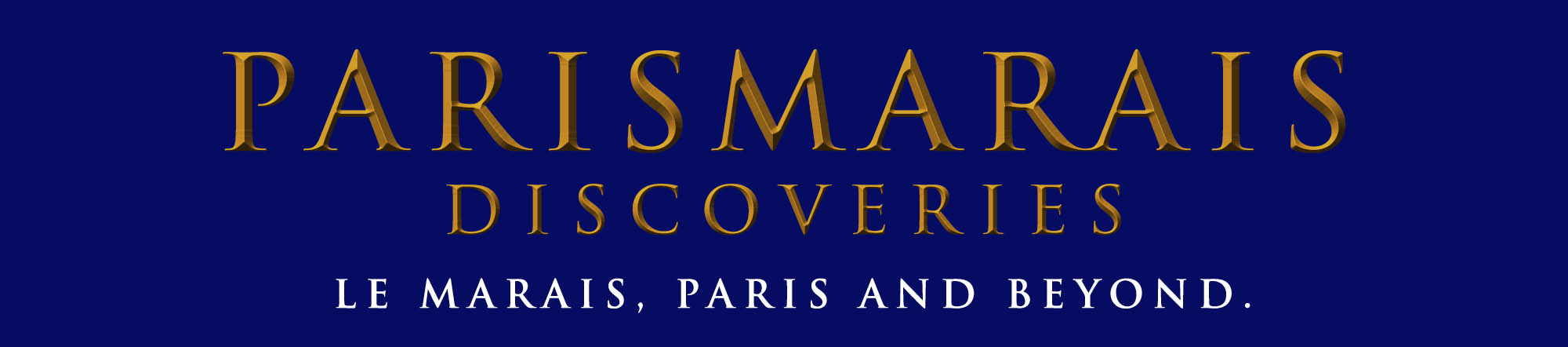PARISMARAIS DISCOVERIES - LE MARAIS PARIS AND BEYOND